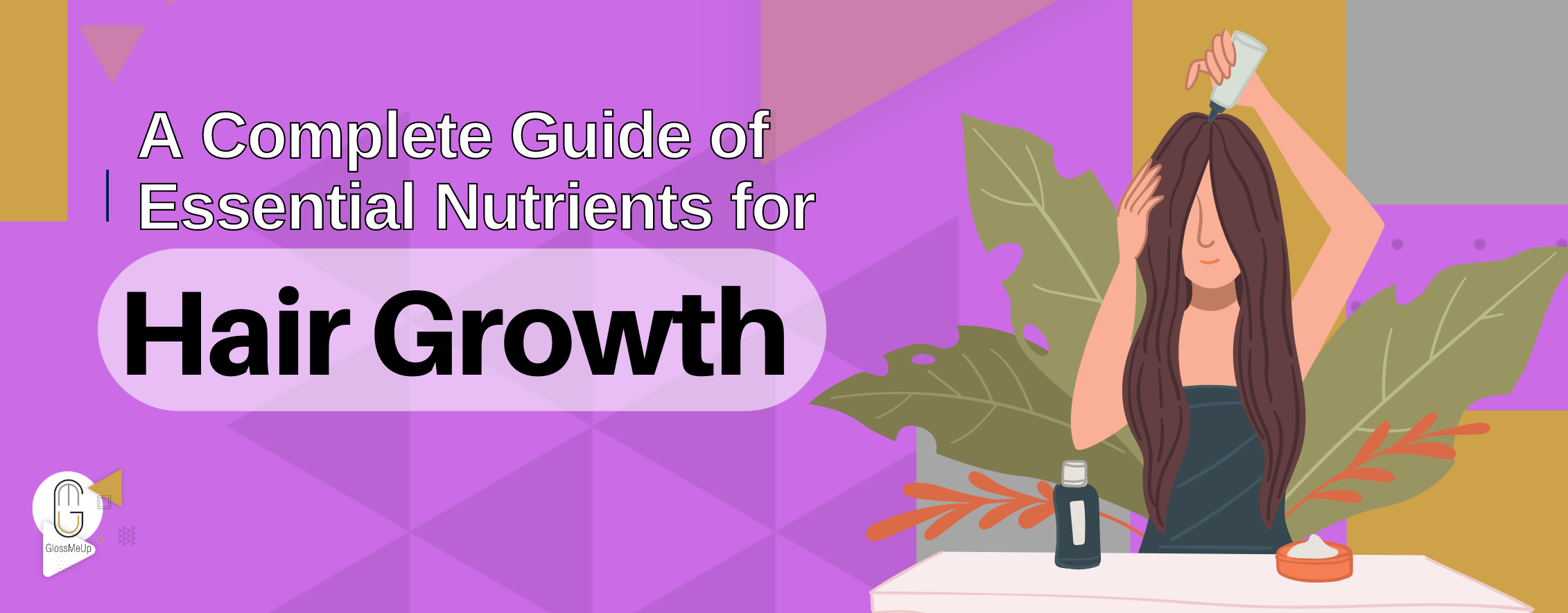 A Complete Guide of Essential Nutrients for Hair Growth